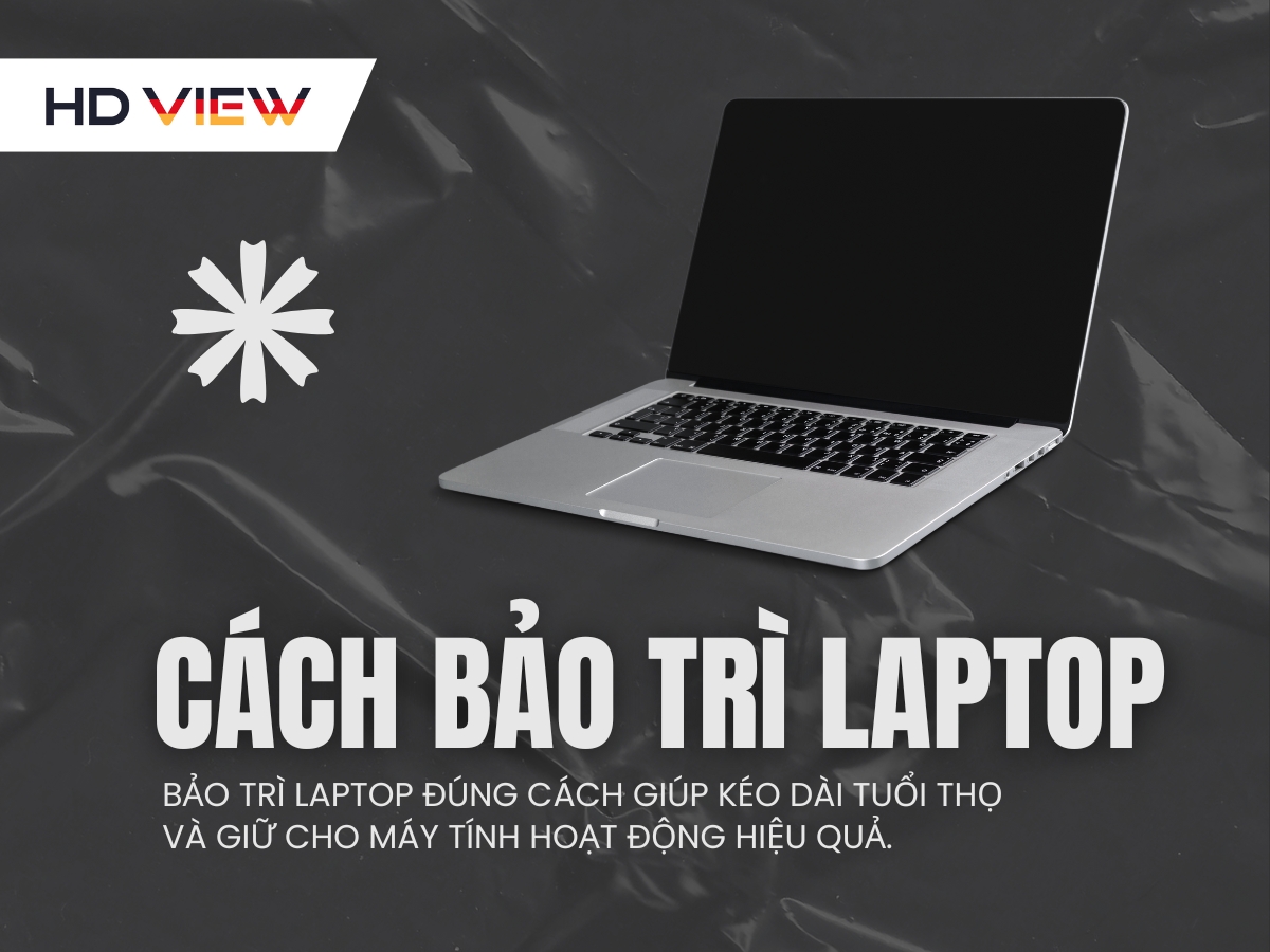 Cách bảo trì laptop tăng tuổi thọ và hiệu suất tối đa