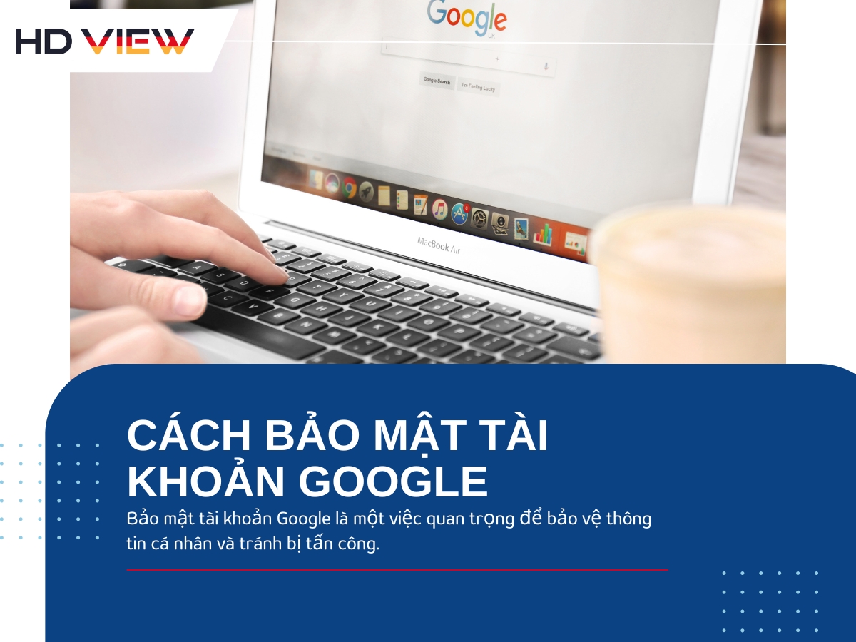 Cách bảo mật tài khoản Google tránh mất dữ liệu quan trọng
